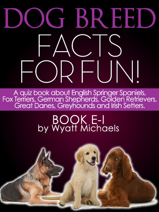 Title details for Dog Breed Facts for Fun! Book E-I by Wyatt Michaels - Available
